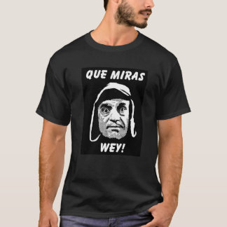 Chespirito "Que Miras Wey" T-Shirt