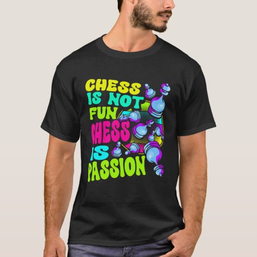 Chess Is Not Fun Chess Is Passion Chess Player  1 T-shirt (Voorkant)