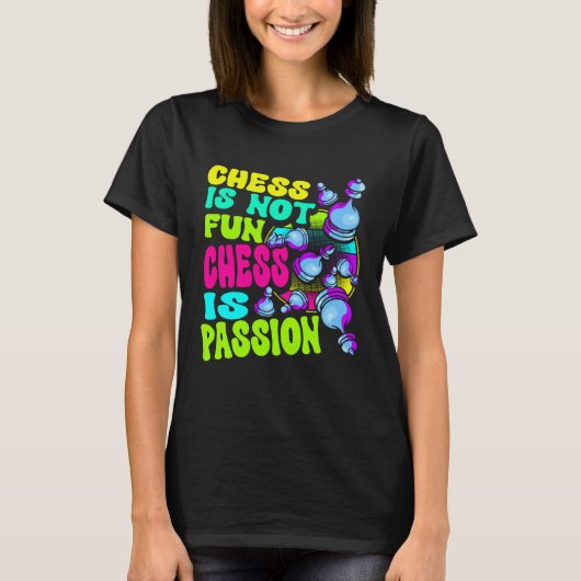 Chess Is Not Fun Chess Is Passion Chess Player  1 T-shirt (Voorkant)