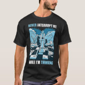 Chess Never interrupt Me While I'm Thinking T-shirt (Voorkant)