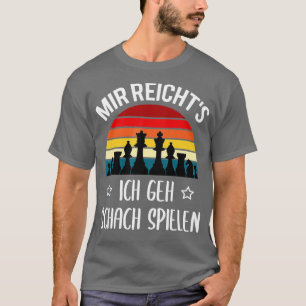 Chess Piecks Mir Reicht39s Ich Geh Chess Play T-shirt