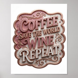 Chic Roze COFFEE SAVE THE WORLD WINE REPEAT Poster