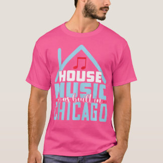 Chicago House Music -  EDM Disco DJ T-shirt