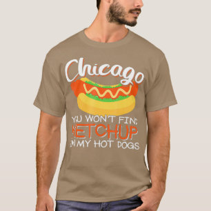 Chicago je vindt ketchup op mijn hotdog t-shirt