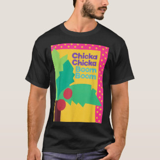 CHICKA CHICKA BOOM BOOM  T-SHIRT