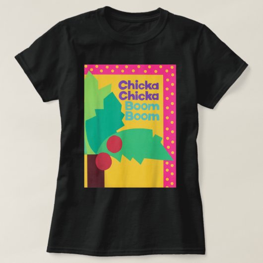 CHICKA CHICKA BOOM BOOM T-SHIRT (Design voorkant)