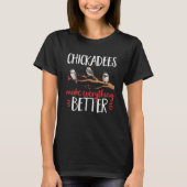 Chickadees Make Everything Better Bird Birding T-shirt (Voorkant)