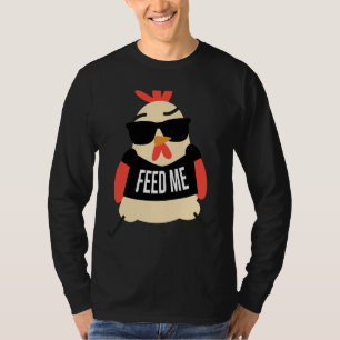 Chicken Feed Me T-shirt