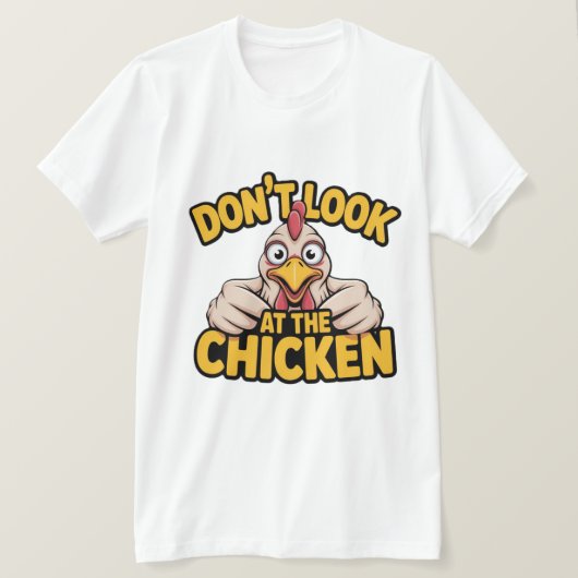 Chicken Game - Dont Look At The Chicken  T-Shirt (Design devant)