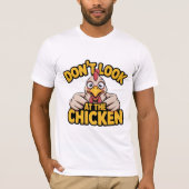 Chicken Game - Dont Look At The Chicken  T-Shirt (Devant)