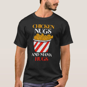 Chicken Nugs en Mama Hugs Nugs en Kisses Nugget T-shirt