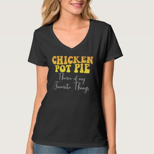 Chicken Pot Pie Three Of My Favorite Things Foodie T-shirt (Voorkant)