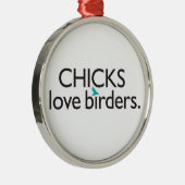 Chicks Love Birders Metalen Ornament (Rechts)