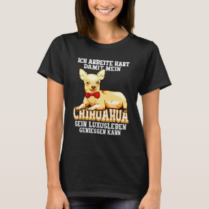 Chihuahua Dog Chihuahua Dogs I Work Hard T-shirt
