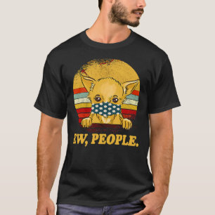Chihuahua Dog Ew Mensen die een hond dragen T-shirt