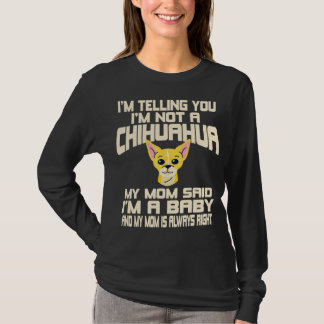 Chihuahua Dog Ik zeg je dat ik geen Chihuahua ben T-shirt