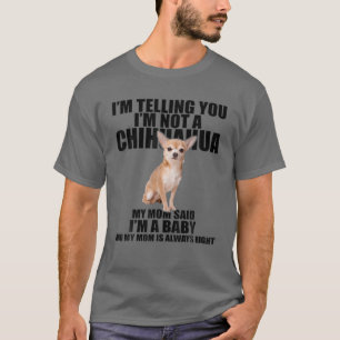 Chihuahua Dog Ik zeg je dat ik geen Chihuahua ben T-shirt