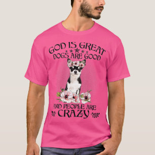 Chihuahua God is grote honden zijn goede mensen di T-shirt