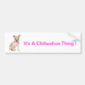Chihuahua Het is een Chihuahua ding Bumpersticker (Voorkant)