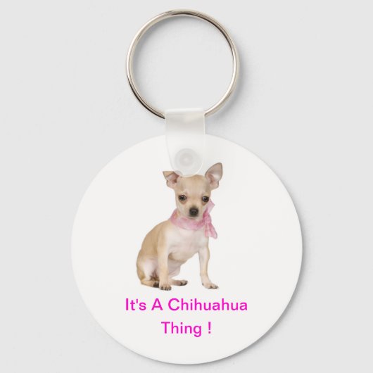 Chihuahua Het is een Chihuahua ding Sleutelhanger (Voorkant)