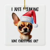 Chihuahua Ik ben gewoon dol op Kerstmis OK Keramisch Ornament (Achterkant)
