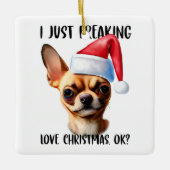 Chihuahua Ik ben gewoon dol op Kerstmis OK Keramisch Ornament (Voorkant)