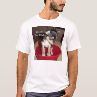 Chihuahua Puppy T Shirt, KILLER? Jij beslist. T-shirt