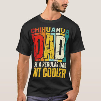chihuahua vader als een gewone vader, maar koeler t-shirt