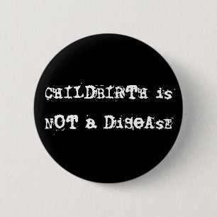 CHILDBIRTH is GEEN DiSeAsE Ronde Button 5,7 Cm