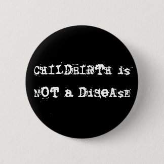CHILDBIRTH is GEEN DiSeAsE Ronde Button 5,7 Cm
