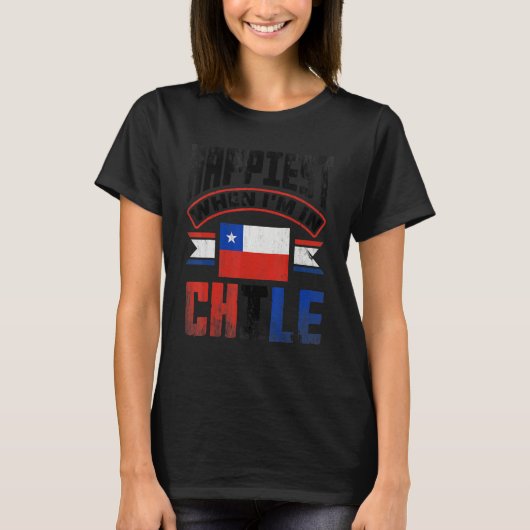 Chile Chilean Chile Flag Happiest When Im In Chile T-shirt (Voorkant)