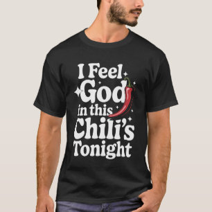 Chili Ik Voel God in Deze Chili'S Vanavond T-shirt