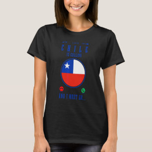Chili roept en ik moet gaan Chileense vlag trots  T-shirt