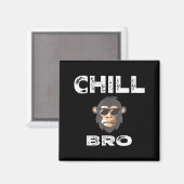 Chill Bro - Funny Monkey With Cool Slogan Gift  Magneet (Voorkant / Achterkant)