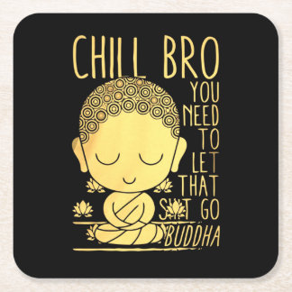 Chill Bro je moet dat boeddha laten gaan Vierkante Kartonnen Onderzetter