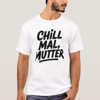 Chill Mal Mutter Grappige Duitse Moeder Citaat T-shirt