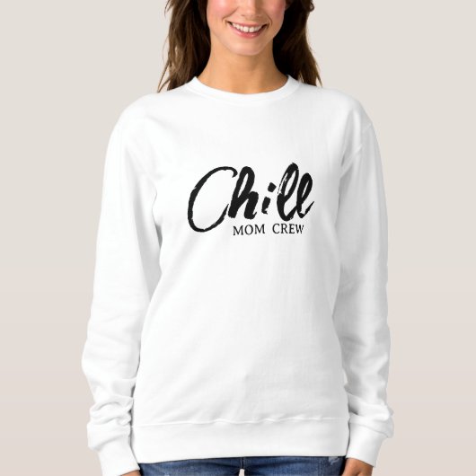 Chill Mom Crew Modern Script Moederdag Sweatshi Trui (Voorkant)