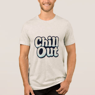 Chill Out Tri-Blend Shirt