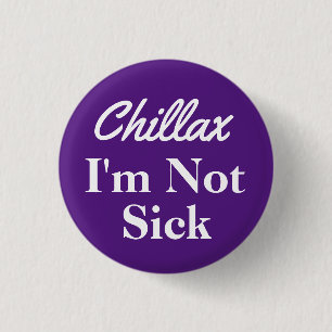 Chillax ik ben geen zieke Button pop