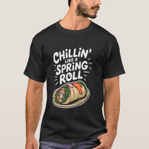 Chillinu2019 Als Een Lente Rol, Chinees Eten Spri T-shirt