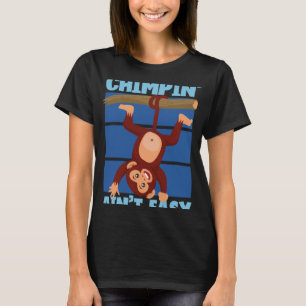 Chimpansee Ain t Easy T-shirt