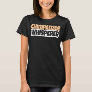 Chimpansee Whisperer Funny Chimpansee Lover T-shirt