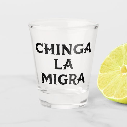 Chinga LA Migra Shot Glas (Voorkant)