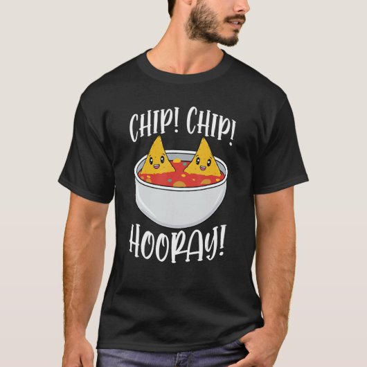 Chip Chip Hooray Funny Tortilla Chips Gift 1 T-shirt (Voorkant)