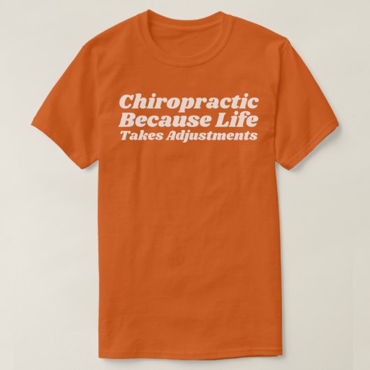 Chiropraktijk omdat het leven aanpassingen vergt t-shirt (Design voorkant)