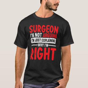 Chirurg I m niet alleen uitleggen waarom Im R T-shirt