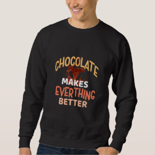 Chocolade Maakt Alles Better Chocolade Cacao Trui