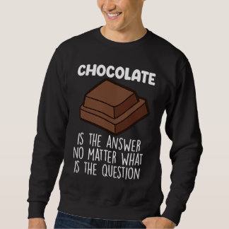 Chocolate Is The Answer  Chocolate Quote Trui