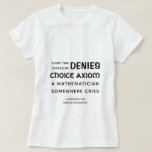 Choice Axiom - Math Fundamentals Funny T-Shirt<br><div class="desc">S'il vous plaît,  ne soyez pas cette personne qui dit qu'elle n'accepte pas l'axiome du choix. Sans choix axiome,  des choses bizarres arrivent,  comme des espaces vectoriels qui n'ont pas de base. 

(Notez que ce t-shirt n'a rien à voir avec l'avortement. Il s'agit des fondamentaux mathématiques. )</div>