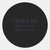 Choke Me Respectfully Disrespectfully Funny Humor  Ronde Sticker (Voorkant)